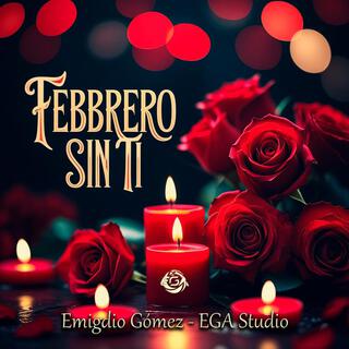 Febrero Sin Ti - Emigdio Gómez | EGA Studio lyrics | Boomplay Music