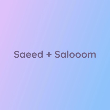 Saeed + Salooom | Boomplay Music