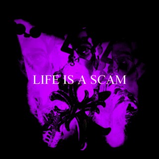 Life Is A Scam