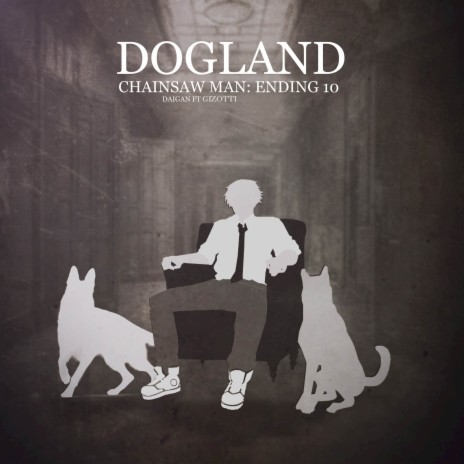 Dogland (Chainsaw Man Ending 10) ft. Gizotti Studios | Boomplay Music