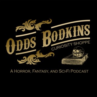 Odds Bodkins Curiosity Shoppe: A Horror, Fantasy, & Science Fiction Podcast