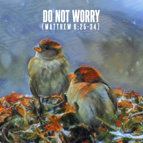 Do Not Worry (Matthew 6:25-34) | Boomplay Music