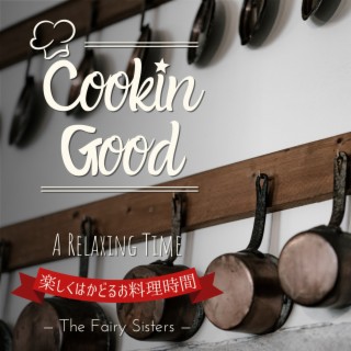 Cookin Good:楽しくはかどるお料理時間 - A Relaxing Time