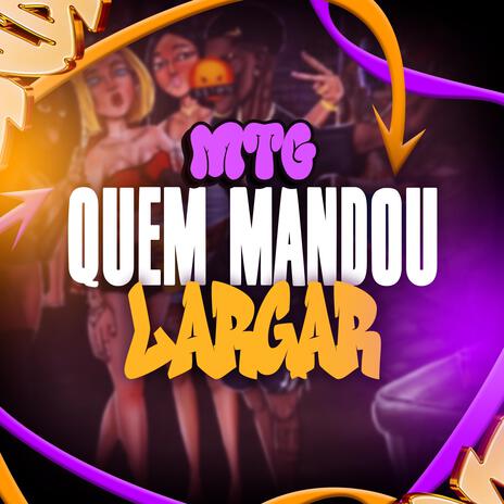 MTG QUEM MANDOU LARGAR ft. DJ A3 DA SERRA, Mc Magrinho & MC NL | Boomplay Music