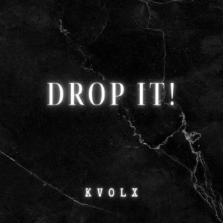 DROP IT!