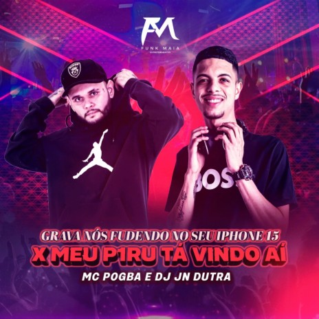 Grava Nós Fudendo no Seu Iphone 15 X Meu Piru Tá Vindo Ai ft. Dj Jn Dutra | Boomplay Music