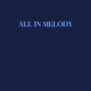 ALL IN MELODY