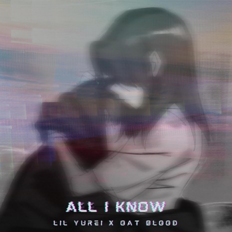 All I Know ft. Oat Blood | Boomplay Music