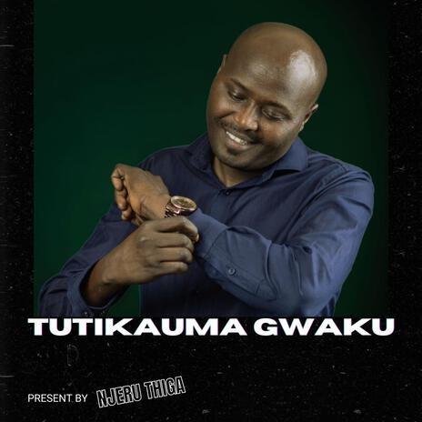 Tutikauma Gwaku | Boomplay Music