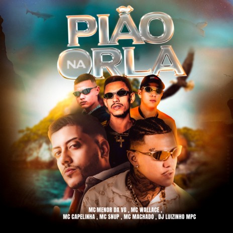 Pião na Orla ft. MC Menor da VG, MC Capelinha, MC Wallace, MC Snup & MC Machado | Boomplay Music