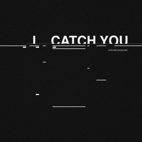 I Catch You | Boomplay Music