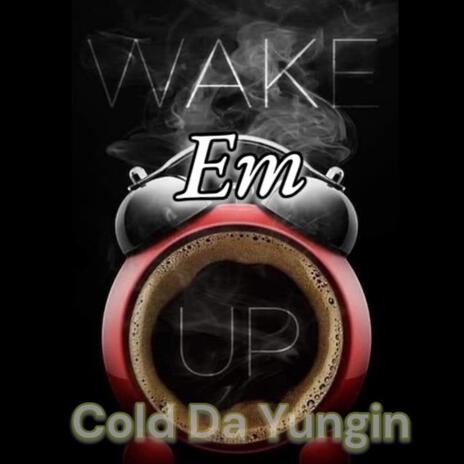 Wake em up | Boomplay Music