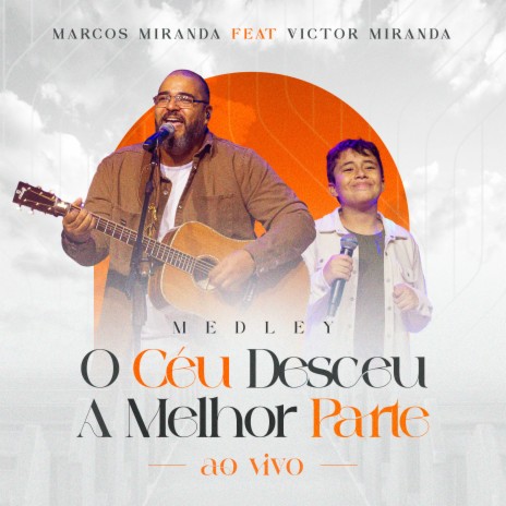 Medley: O Céu Desceu / A Melhor Parte (Ao Vivo) ft. Victor Miranda | Boomplay Music