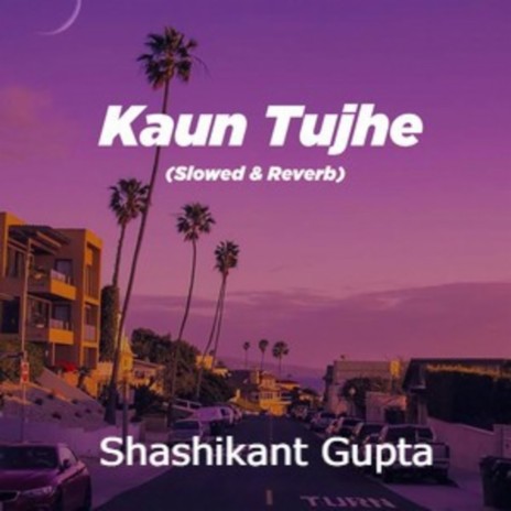 Kaun Tujhe (Slowed & Reverb) | Boomplay Music