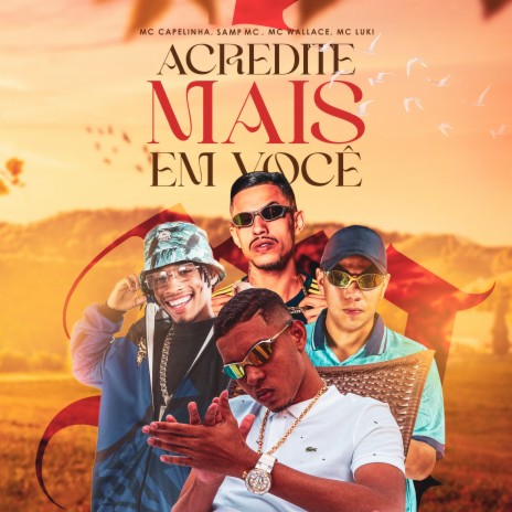 Acredite Mais em Você ft. Samp MC, MC Wallace, MC Luki & DJ GH | Boomplay Music