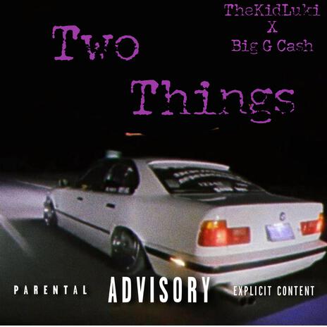 Two Things ft. Big G Cash | Boomplay Music