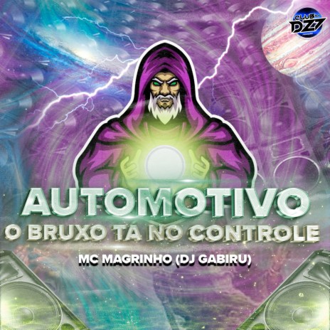 AUTOMOTIVO O BRUXO TÁ NO CONTROLE ft. CLUB DA DZ7 & Dj Gabiru | Boomplay Music