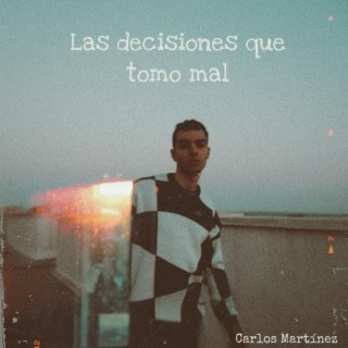 Las decisiones que tomo (mal)