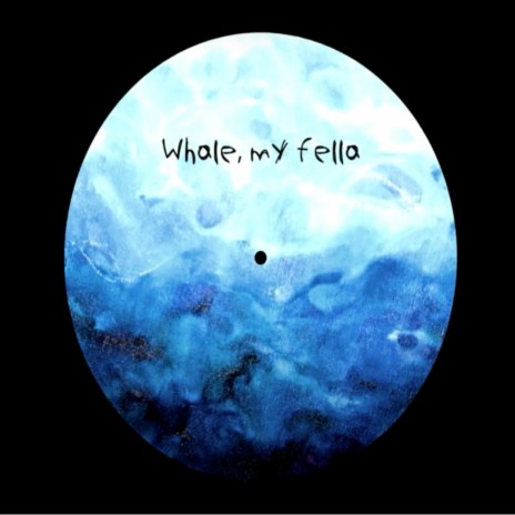 Whale, my fella | Boomplay Music