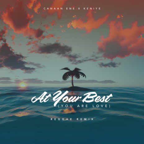 At Your Best (You Are Love) (Reggae Remix) ft. Keniye | Boomplay Music