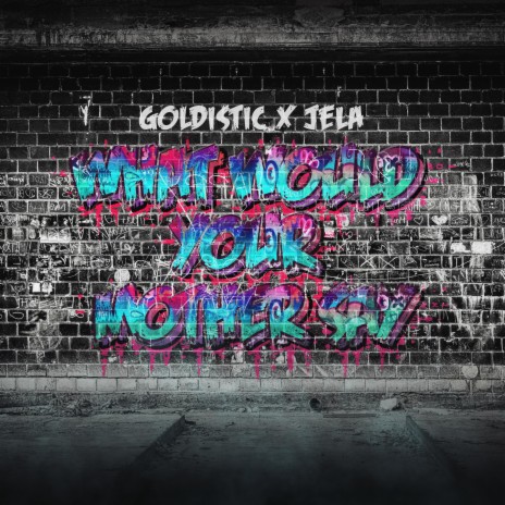 What Would Your Mother Say? ft. JeLa | Boomplay Music