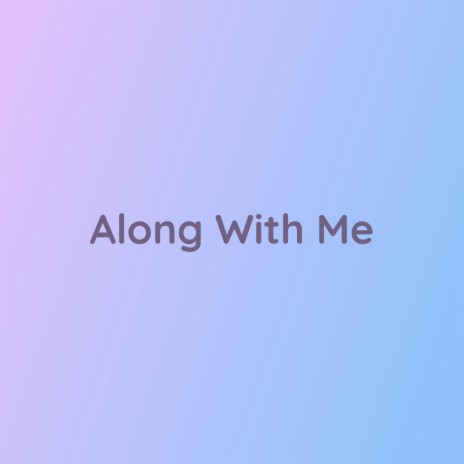 Along With Me | Boomplay Music