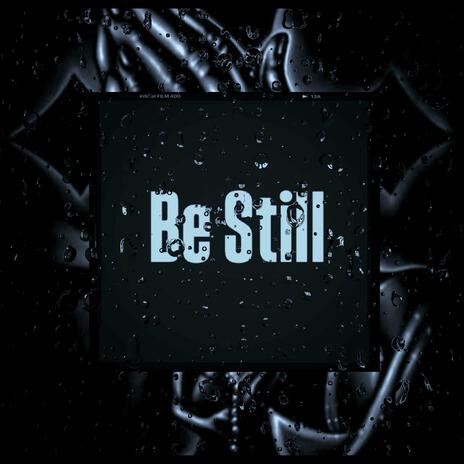 Be Still | Boomplay Music