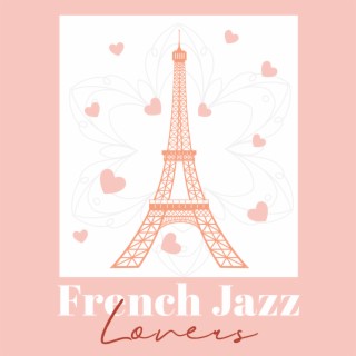 French Jazz Lovers: Finest Vintage French Easy Listening Cafe, Charming French Secession, Light Jazz Mood, April Romantic Mood