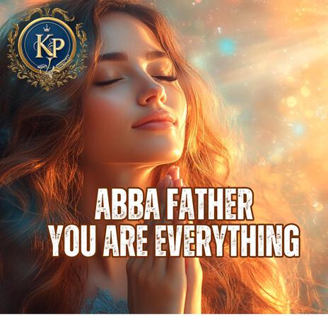 ABBA FATHER YOU ARE EVERYTHING