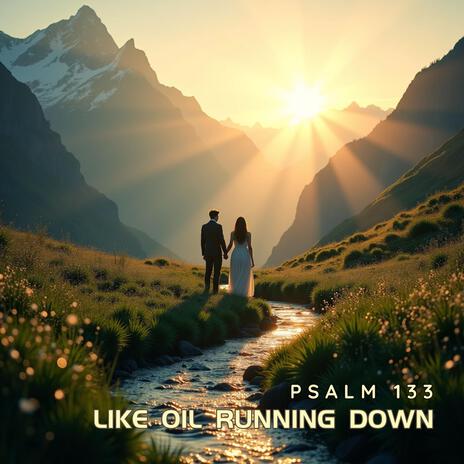 Like Oil Running Down (Psalm 133) | Boomplay Music