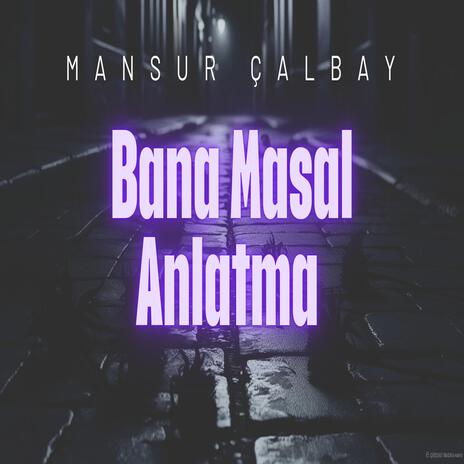 Bana Masal Anlatma | Boomplay Music