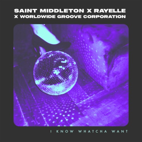 I Know Whatcha Want ft. Rayelle & WorldWide Groove Corporation | Boomplay Music