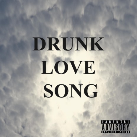 Drunk Love Song (I Want to Be) | Boomplay Music