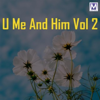 U Me And Him Vol 2
