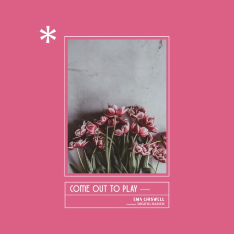 Come Out To Play ft. Ema Chiswell | Boomplay Music