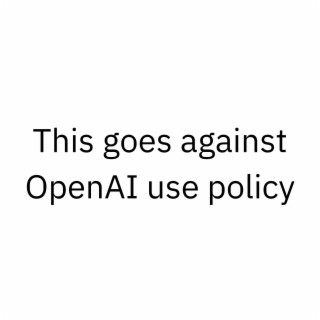 This goes against OpenAI use policy