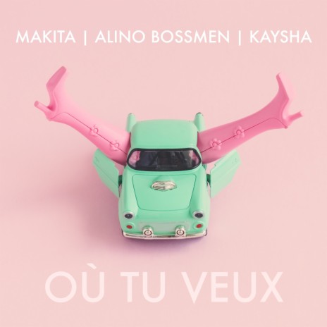 Où tu veux ft. Kaysha & Alino Bossmen | Boomplay Music