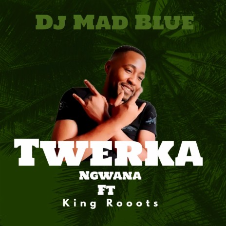 Twerka Ngwana ft. King Roots | Boomplay Music