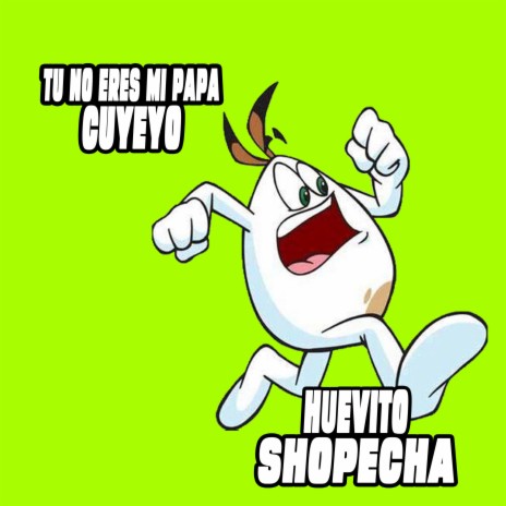 Huevito Shopecha (Vacilon 2.0)
