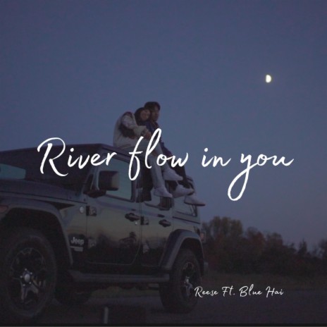River flow in you ft. Blue Hai
