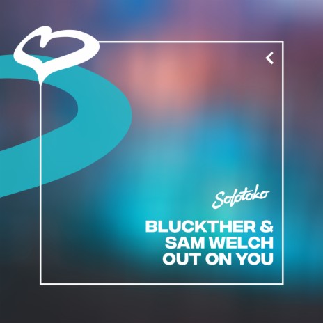 Out On You ft. Sam Welch | Boomplay Music