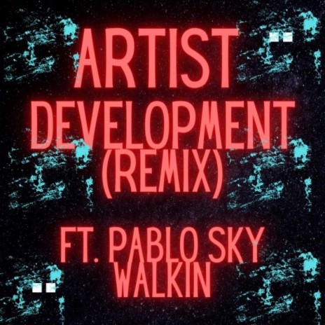 Artist Development remix ft. Pablo Skywalkin