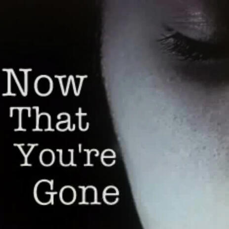 Now That You're Gone