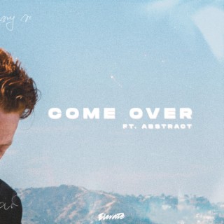 Come Over ft. Abstract lyrics | Boomplay Music