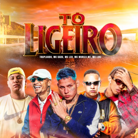 To Ligeiro ft. MC Leh, MC Luki, Traplaudo, MC Kadu & MC Murilo MT | Boomplay Music