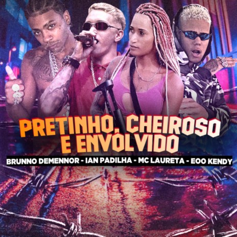 Pretinho, Cheiroso e Envolvido ft. Ian Padilha, Brunno demennor & Mc laureta | Boomplay Music