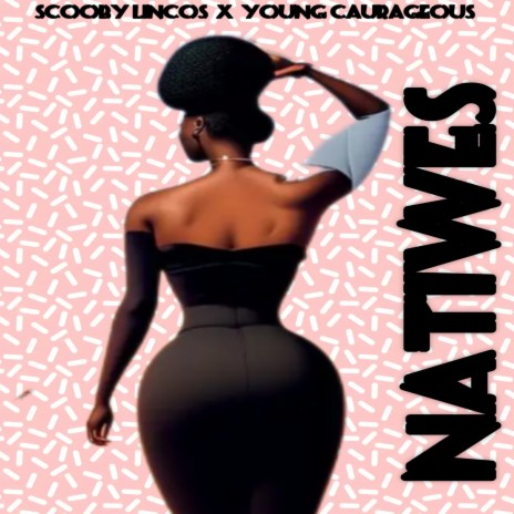 Natiwes ft. young Courageous | Boomplay Music