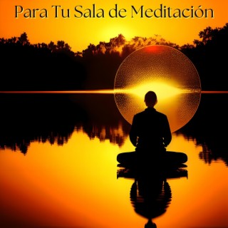 Para Tu Sala de Meditación - Dulces Sonidos para Crear el Ambiente Perfecto para la Meditación