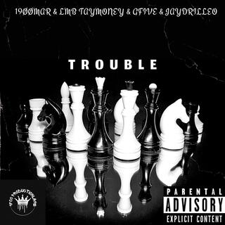 TROUBLE