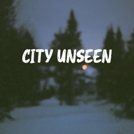 City Unseen | Boomplay Music